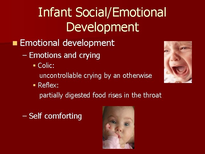 Infant Social/Emotional Development n Emotional development – Emotions and crying § Colic: uncontrollable crying