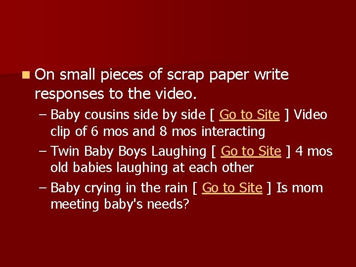 n On small pieces of scrap paper write responses to the video. – Baby