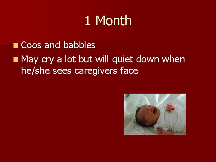 1 Month n Coos and babbles n May cry a lot but will quiet