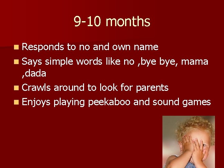 9 -10 months n Responds to no and own name n Says simple words 9 -10 months n Responds to no and own name n Says simple words
