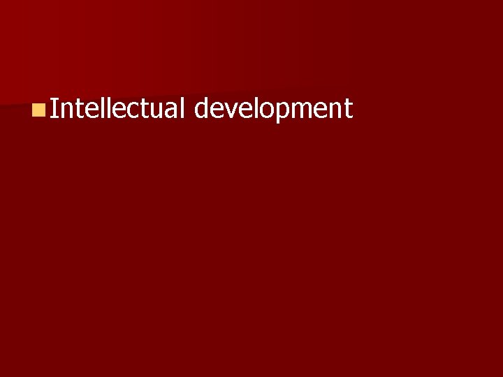 n Intellectual development 