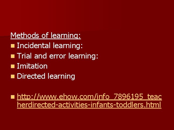 Methods of learning: n Incidental learning: n Trial and error learning: n Imitation n