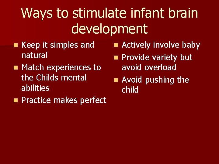 Ways to stimulate infant brain development Keep it simples and natural n Match experiences