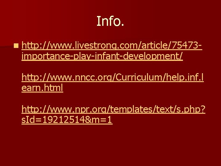 Info. n http: //www. livestrong. com/article/75473 - importance-play-infant-development/ http: //www. nncc. org/Curriculum/help. inf. l