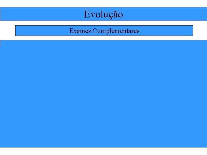 Evolução Exames Complementares 