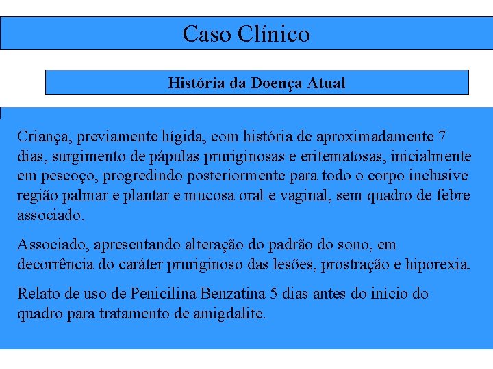 Caso Clínico História da Doença Atual Criança, previamente hígida, com história de aproximadamente 7