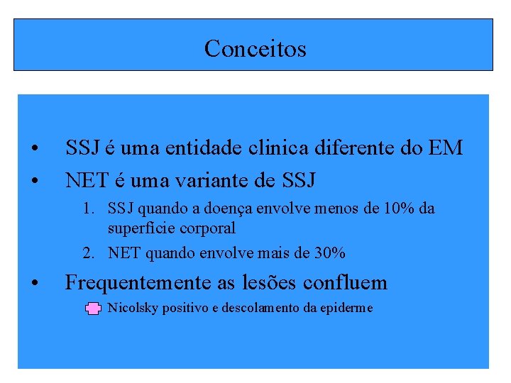 Conceitos • • SSJ é uma entidade clinica diferente do EM NET é uma