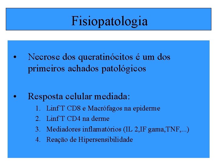 Fisiopatologia • Necrose dos queratinócitos é um dos primeiros achados patológicos • Resposta celular