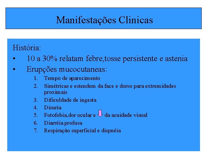 Manifestações Clinicas História: • 10 a 30% relatam febre, tosse persistente e astenia •