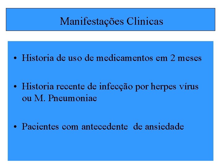 Manifestações Clinicas • Historia de uso de medicamentos em 2 meses • Historia recente