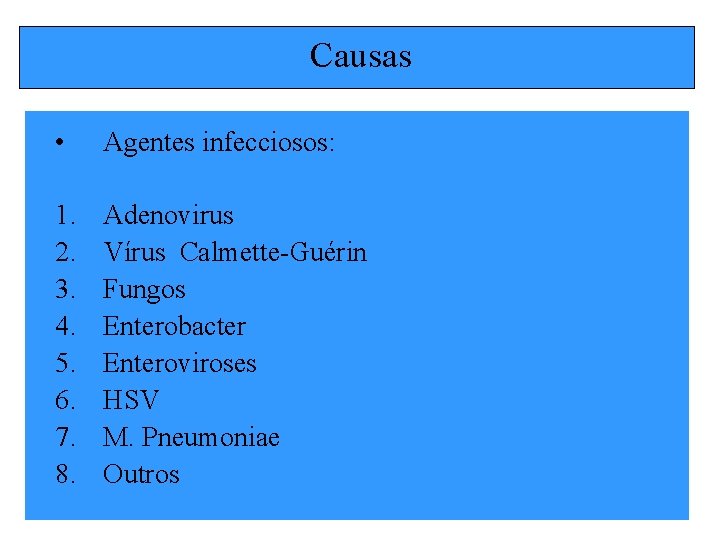 Causas • Agentes infecciosos: 1. 2. 3. 4. 5. 6. 7. 8. Adenovirus Vírus