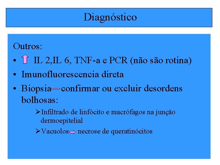 Diagnóstico Outros: • IL 2, IL 6, TNF-a e PCR (não são rotina) •
