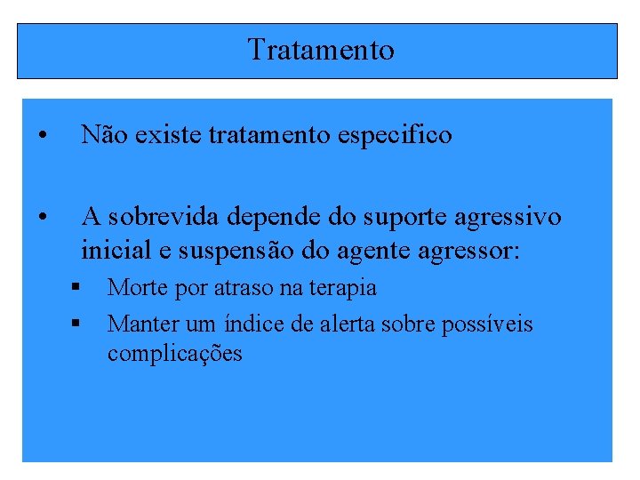 Tratamento • Não existe tratamento especifico • A sobrevida depende do suporte agressivo inicial