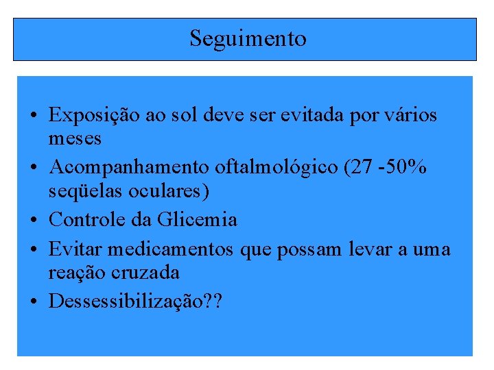 Seguimento • Exposição ao sol deve ser evitada por vários meses • Acompanhamento oftalmológico