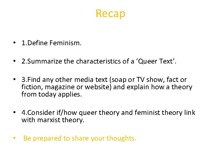 Recap • 1. Define Feminism. • 2. Summarize the characteristics of a ‘Queer Text’.