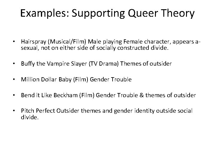 Examples: Supporting Queer Theory • Hairspray (Musical/Film) Male playing Female character, appears asexual, not