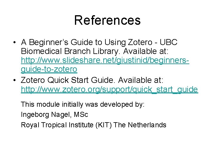 References • A Beginner’s Guide to Using Zotero - UBC Biomedical Branch Library. Available