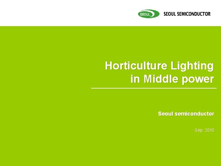 Horticulture Lighting in Middle power Seoul semiconductor Sep. 2018 Horticulture Lighting in Middle power Seoul semiconductor Sep. 2018
