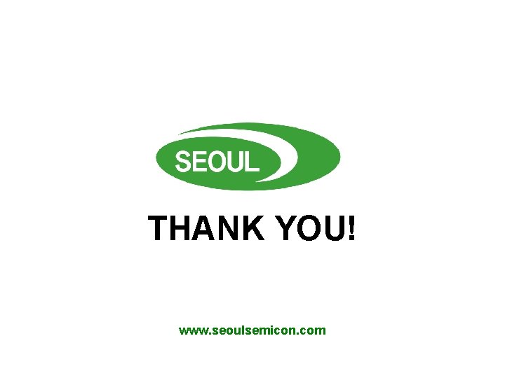 THANK YOU! www. seoulsemicon. com THANK YOU! www. seoulsemicon. com