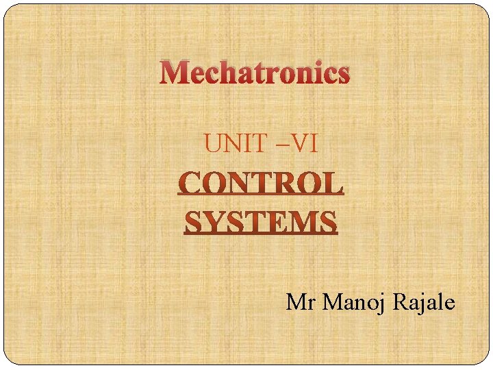 Mechatronics UNIT –VI Mr Manoj Rajale 