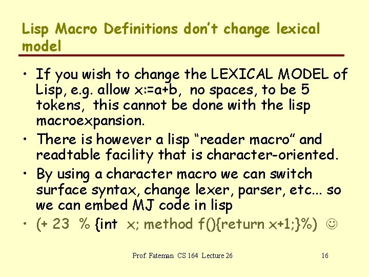 Lisp Macro Definitions don’t change lexical model • If you wish to change the