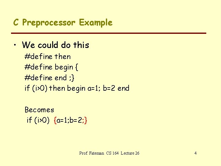 C Preprocessor Example • We could do this #define then #define begin { #define