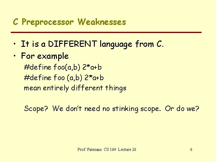 C Preprocessor Weaknesses • It is a DIFFERENT language from C. • For example