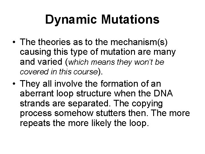 Dynamic Mutations • The theories as to the mechanism(s) causing this type of mutation