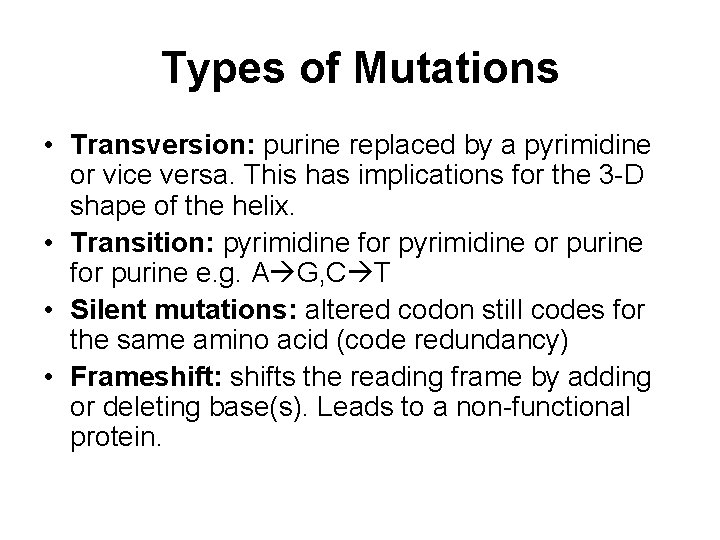 Types of Mutations • Transversion: purine replaced by a pyrimidine or vice versa. This