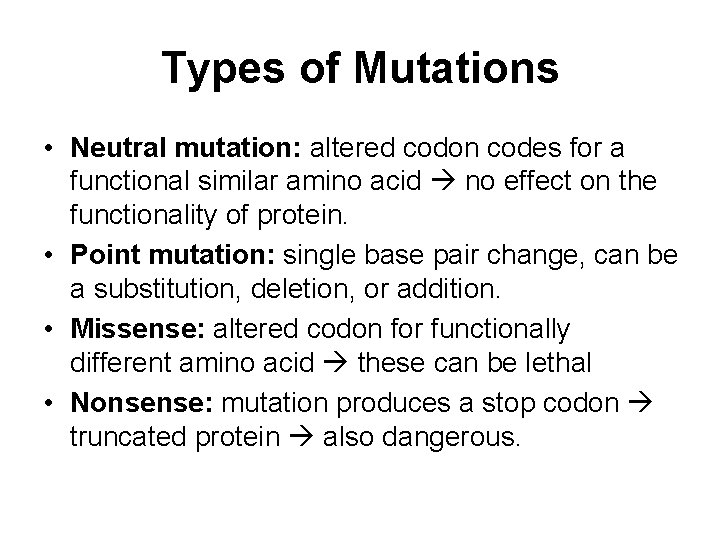 Types of Mutations • Neutral mutation: altered codon codes for a functional similar amino