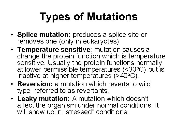 Types of Mutations • Splice mutation: produces a splice site or removes one (only