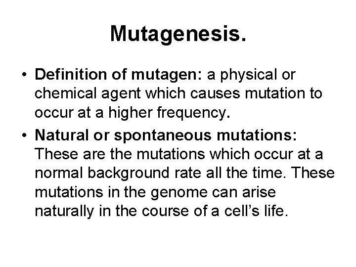 Mutagenesis. • Definition of mutagen: a physical or chemical agent which causes mutation to