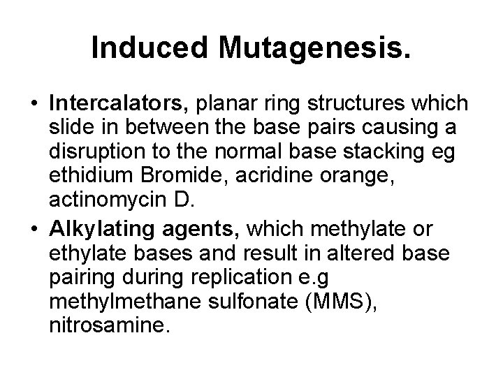 Induced Mutagenesis. • Intercalators, planar ring structures which slide in between the base pairs