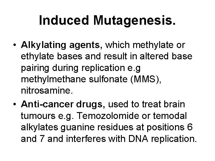 Induced Mutagenesis. • Alkylating agents, which methylate or ethylate bases and result in altered