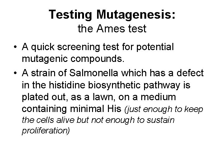 Testing Mutagenesis: the Ames test • A quick screening test for potential mutagenic compounds.