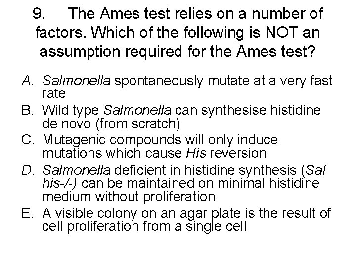 9. The Ames test relies on a number of factors. Which of the following