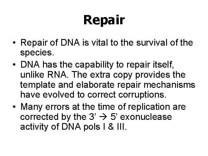 Repair • Repair of DNA is vital to the survival of the species. •