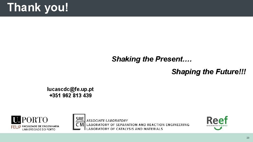 Thank you! Shaking the Present…. Shaping the Future!!! lucascdc@fe. up. pt +351 962 813