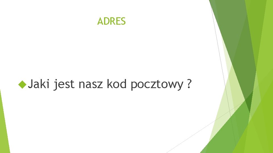 ADRES Jaki jest nasz kod pocztowy ? 