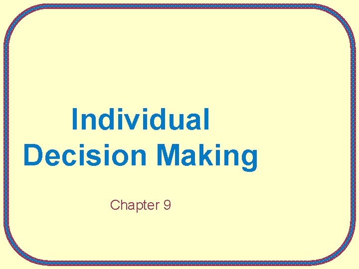 Individual Decision Making Chapter 9 