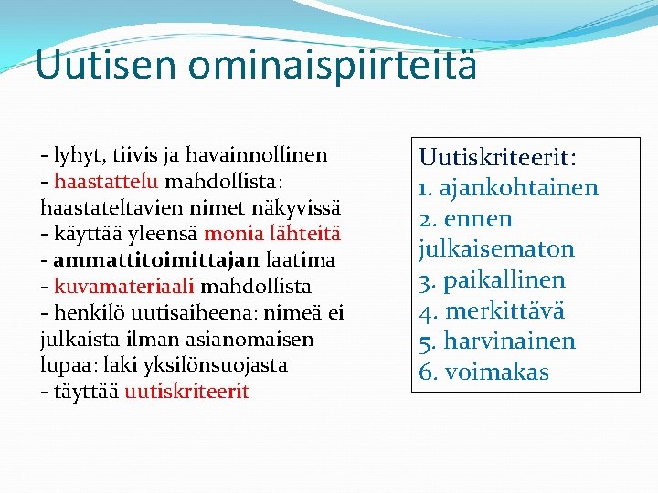 Uutisen ominaispiirteitä - lyhyt, tiivis ja havainnollinen - haastattelu mahdollista: haastateltavien nimet näkyvissä -