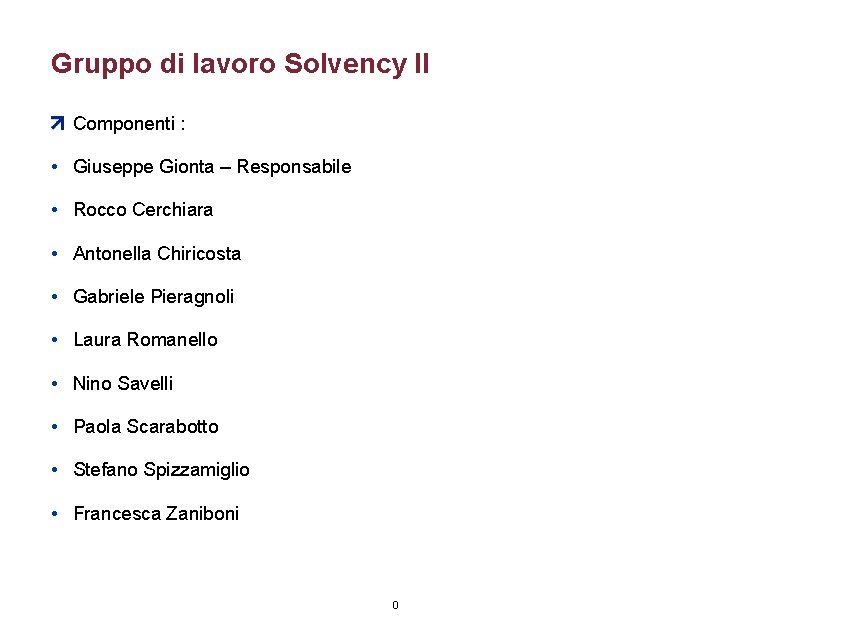 Gruppo di lavoro Solvency II Componenti : • Giuseppe Gionta – Responsabile • Rocco