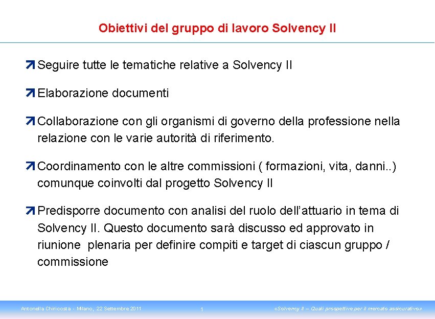 Obiettivi del gruppo di lavoro Solvency II Seguire tutte le tematiche relative a Solvency