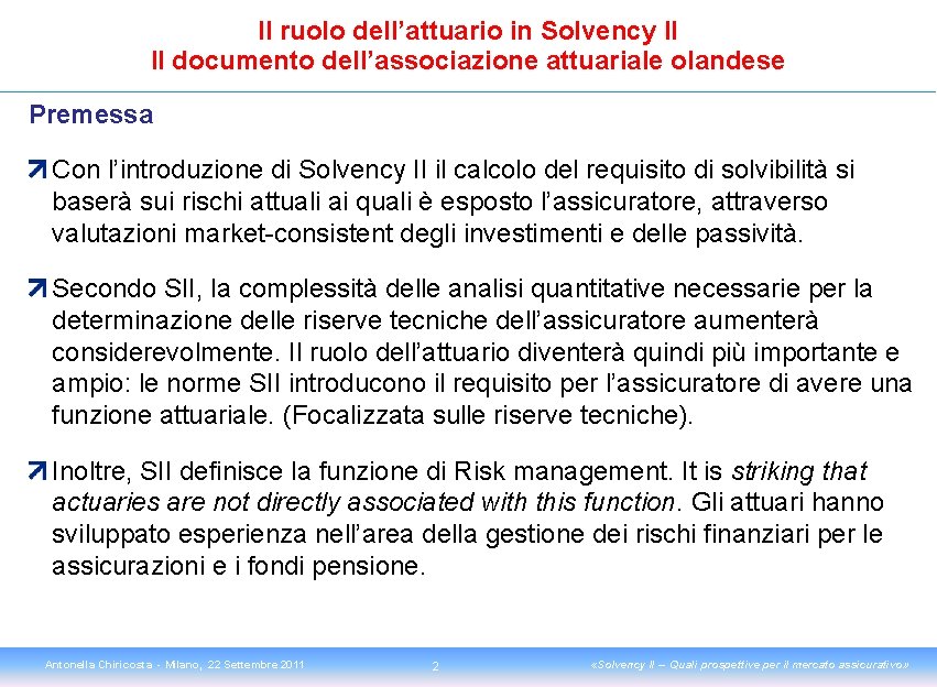 Il ruolo dell’attuario in Solvency II Il documento dell’associazione attuariale olandese Premessa Con l’introduzione