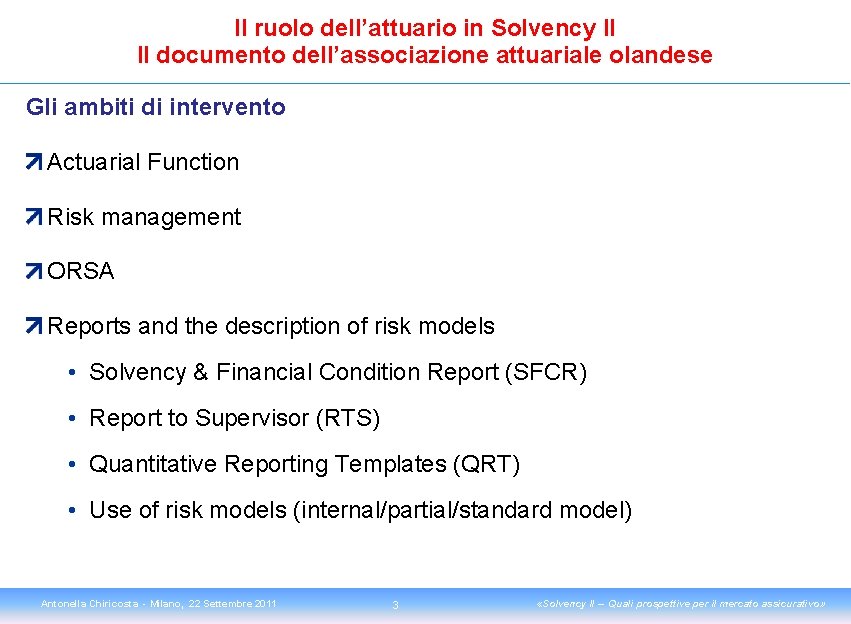 Il ruolo dell’attuario in Solvency II Il documento dell’associazione attuariale olandese Gli ambiti di