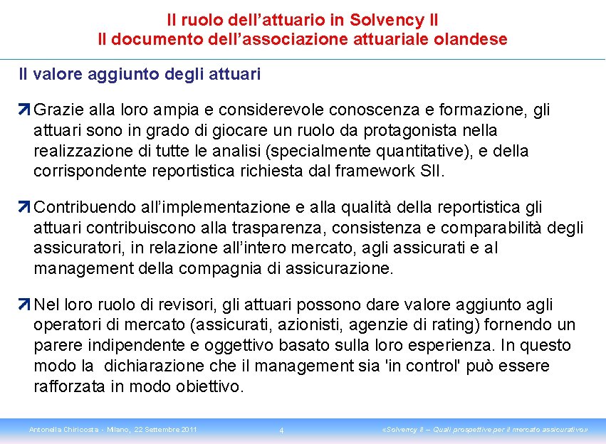 Il ruolo dell’attuario in Solvency II Il documento dell’associazione attuariale olandese Il valore aggiunto