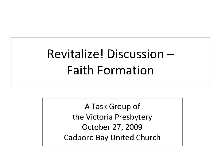 Revitalize! Discussion – Faith Formation A Task Group of the Victoria Presbytery October 27,