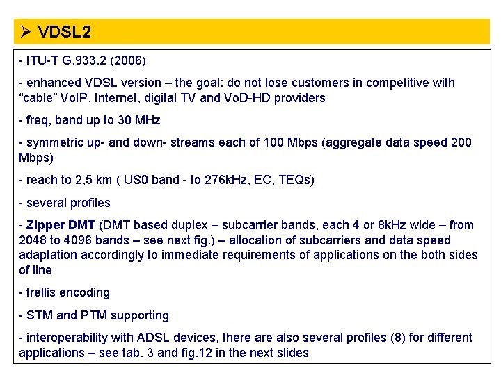 Ø VDSL 2 - ITU-T G. 933. 2 (2006) - enhanced VDSL version –