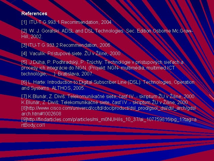 References [1] ITU-T G. 993. 1 Recommendation, 2004 [2] W. J. Goralski: ADSL and