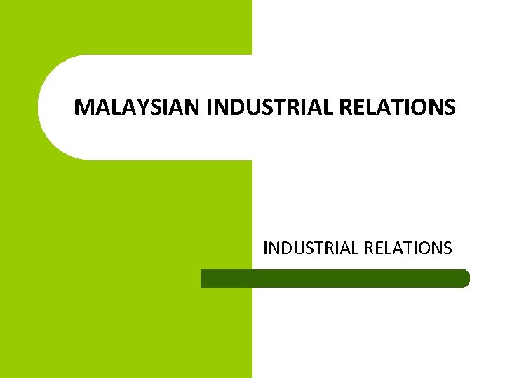 MALAYSIAN INDUSTRIAL RELATIONS Definition Systems that encourage industrial